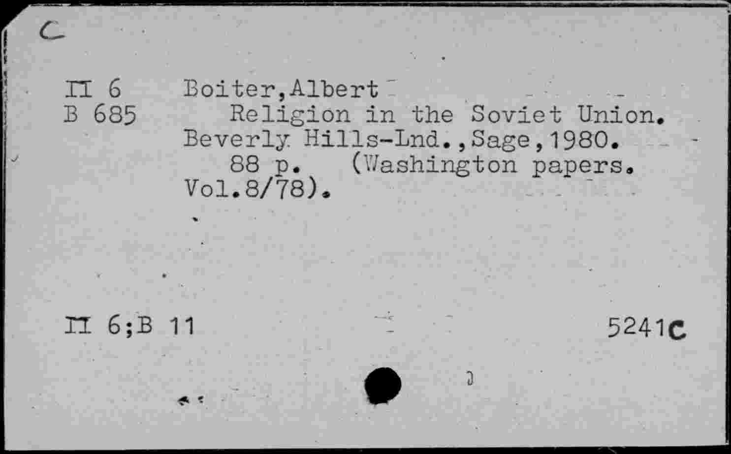 ﻿II 6	Loiter,Albert'
B 685 Religion in the Soviet Union. Beverly Hills-Lnd.,Sage,1980.
88 p. (Washington papers.
Vol.8/78).
II 6;B 11
5241C